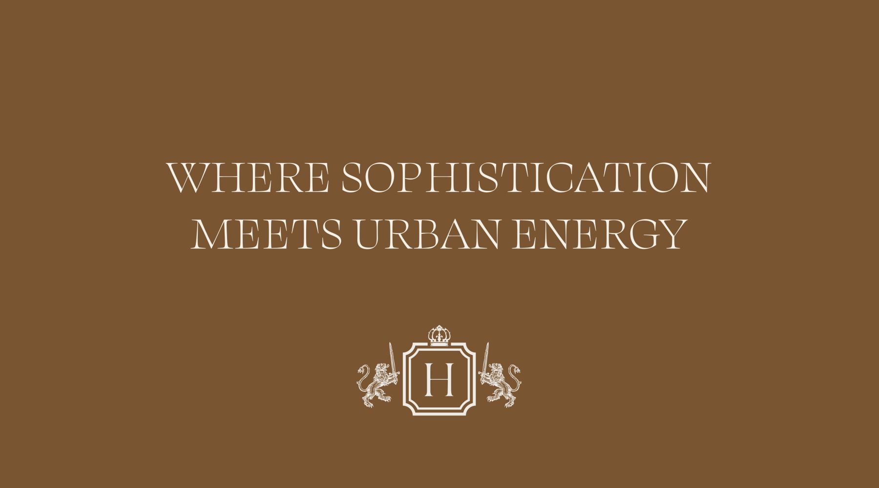 Where sophistication meets urban energy